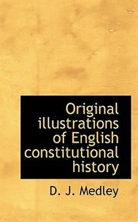Front cover_Original Illustrations Of English Constitutional History