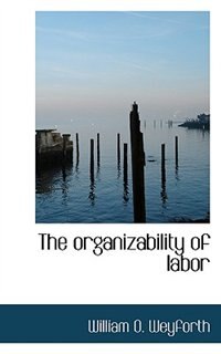 Front cover_The Organizability Of Labor