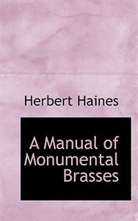 A Manual Of Monumental Brasses