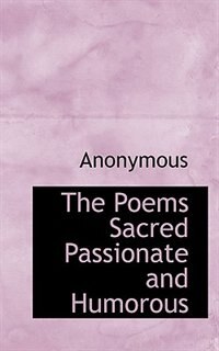 The Poems Sacred Passionate And Humorous