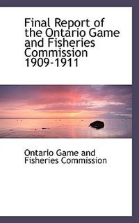 Front cover_Final Report Of The Ontario Game And Fisheries Commission 1909-1911