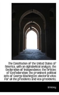 The Constitution Of The United States Of America, With An Alphabetical Analysis; The Declaration Of