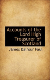 Front cover_Accounts Of The Lord High Treasurer Of Scotland