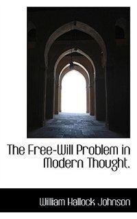 The Free-will Problem In Modern Thought.