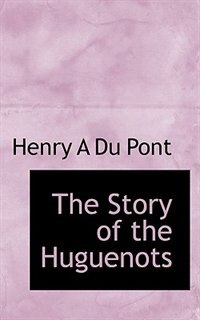 The Story Of The Huguenots