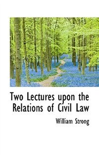 Two Lectures Upon The Relations Of Civil Law