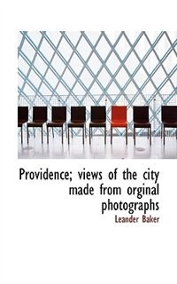 Front cover_Providence; Views Of The City Made From Orginal Photographs