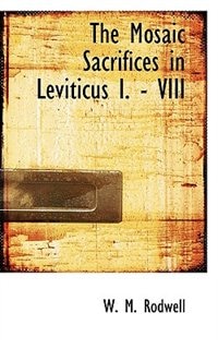 Front cover_The Mosaic Sacrifices In Leviticus I. - Viii