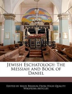 Jewish Eschatology: The Messiah And Book Of Daniel