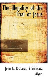 Front cover_The Illegality Of The Trial Of Jesus