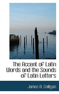 Couverture_The Accent Of Latin Words And The Sounds Of Latin Letters