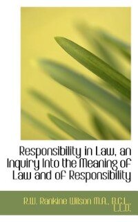 Responsibility In Law, An Inquiry Into The Meaning Of Law And Of Responsibility