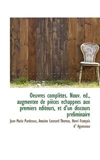 Couverture_Oeuvres Complètes. Nouv. Éd., Augmentée De Pièces Échappées Aux Premiers Éditeurs, Et D'un Discours