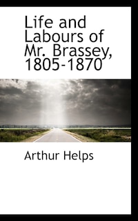 Couverture_Life And Labours Of Mr. Brassey, 1805-1870