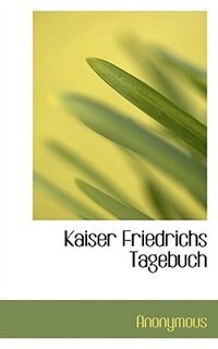 Kaiser Friedrichs Tagebuch