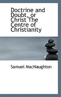Couverture_Doctrine And Doubt, Or Christ The Centre Of Christianity