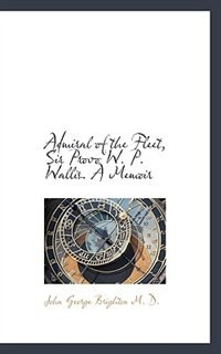 Front cover_Admiral Of The Fleet, Sir Provo W. P. Wallis. A Memoir