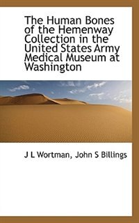 Front cover_The Human Bones Of The Hemenway Collection In The United States Army Medical Museum At Washington