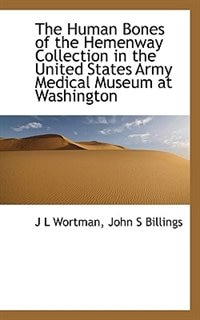 Front cover_The Human Bones Of The Hemenway Collection In The United States Army Medical Museum At Washington