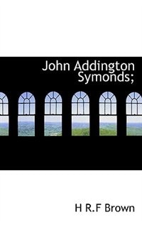 John Addington Symonds;