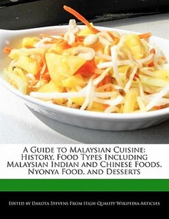 A Guide To Malaysian Cuisine: History, Food Types Including Malaysian Indian And Chinese Foods, Nyonya Food, And Desserts