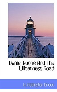 Daniel Boone And The Wilderness Road