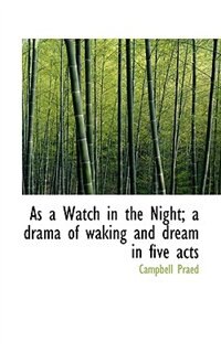 Couverture_As A Watch In The Night; A Drama Of Waking And Dream In Five Acts