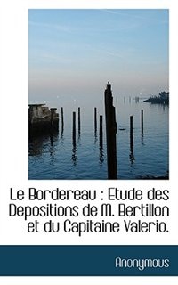 Le Bordereau: Etude Des Depositions De M. Bertillon Et Du Capitaine Valerio.