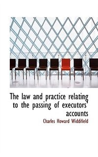 Front cover_The Law And Practice Relating To The Passing Of Executors' Accounts