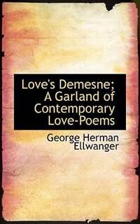 Front cover_Love's Demesne; A Garland Of Contemporary Love-poems