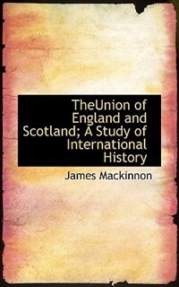 Couverture_Theunion Of England And Scotland; A Study Of International History
