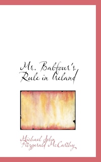Front cover_Mr. Balfour's Rule In Ireland