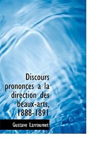 Couverture_Discours Prononces A La Direction Des Beaux-arts, 1888-1891