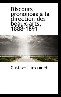 Couverture_Discours Prononces A La Direction Des Beaux-arts, 1888-1891