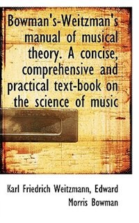 Front cover_Bowman's-weitzman's Manual Of Musical Theory. A Concise, Comprehensive And Practical Text-book On Th