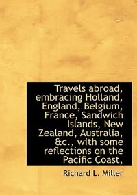 Front cover_Travels Abroad, Embracing Holland, England, Belgium, France, Sandwich Islands, New Zealand, Australi