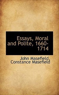 Essays, Moral And Polite, 1660-1714