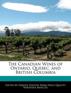 The Canadian Wines Of Ontario, Quebec, And British Columbia