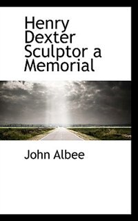 Front cover_Henry Dexter Sculptor A Memorial