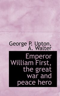 Couverture_Emperor William First, The Great War And Peace Hero
