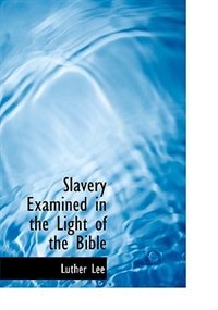 Slavery Examined In The Light Of The Bible