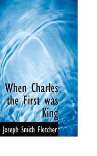 Front cover_When Charles The First Was King