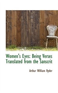 Women's Eyes: Being Verses Translated From The Sanscrit