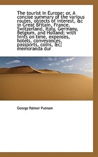 Front cover_The Tourist In Europe; Or, A Concise Summary Of The Various Routes, Objects Of Interest, &c In Great