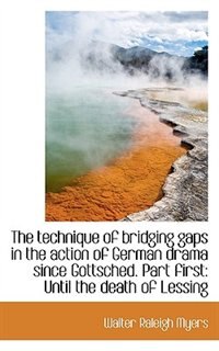 Front cover_The Technique Of Bridging Gaps In The Action Of German Drama Since Gottsched. Part First