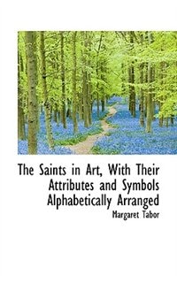 Front cover_The Saints In Art, With Their Attributes And Symbols Alphabetically Arranged
