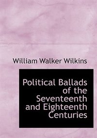 Front cover_Political Ballads Of The Seventeenth And Eighteenth Centuries