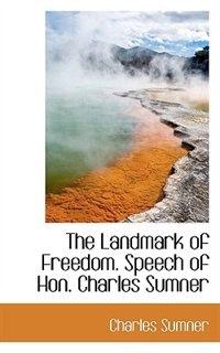 Front cover_The Landmark Of Freedom. Speech Of Hon. Charles Sumner