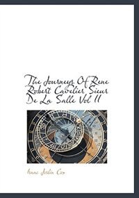 Couverture_The Journeys Of Rene Robert Cavelier Sieur De La Salle Vol Ii