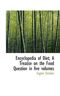 Couverture_Encyclopedia Of Diet; A Treatise On The Food Question In Five Volumes
